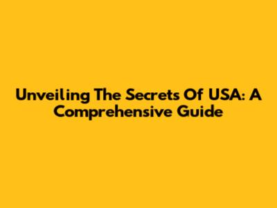 Unveiling The Secrets Of USA: A Comprehensive Guide
