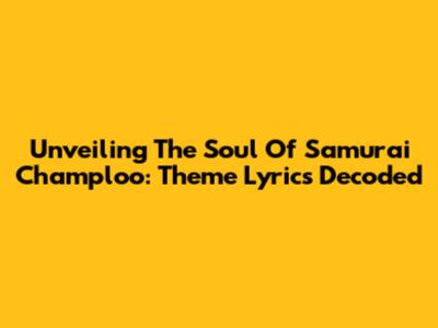 Unveiling The Soul Of Samurai Champloo: Theme Lyrics Decoded