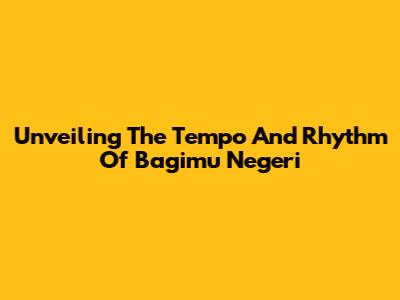 Unveiling The Tempo And Rhythm Of 'Bagimu Negeri'