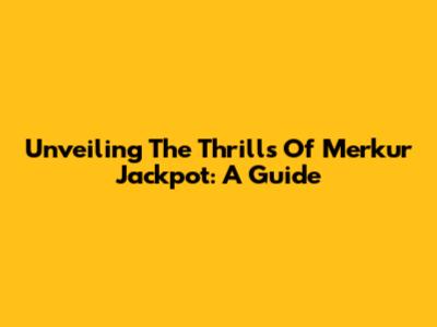 Unveiling The Thrills Of Merkur Jackpot: A Guide