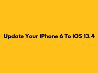 Update Your IPhone 6 To IOS 13.4