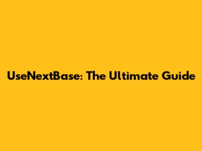 UseNextBase: The Ultimate Guide