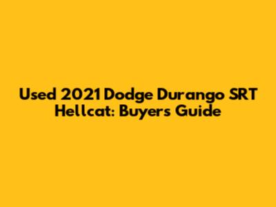 Used 2021 Dodge Durango SRT Hellcat: Buyer's Guide