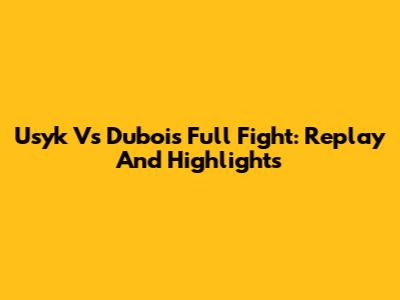 Usyk Vs Dubois Full Fight: Replay And Highlights