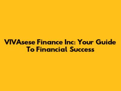 VIVAsese Finance Inc: Your Guide To Financial Success