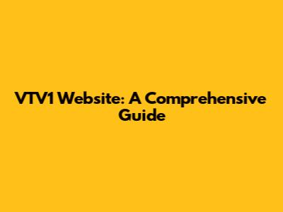 VTV1 Website: A Comprehensive Guide