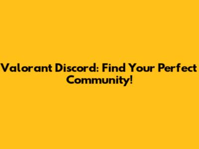 Valorant Discord: Find Your Perfect Community!