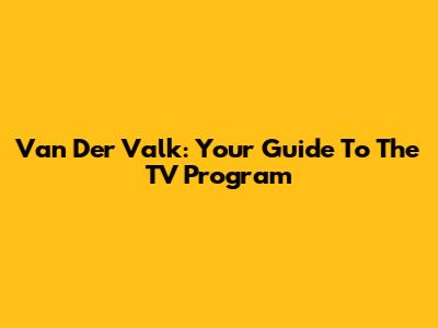 Van Der Valk: Your Guide To The TV Program