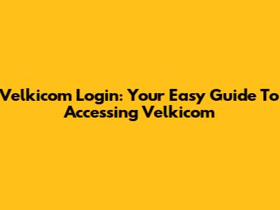 Velkicom Login: Your Easy Guide To Accessing Velkicom