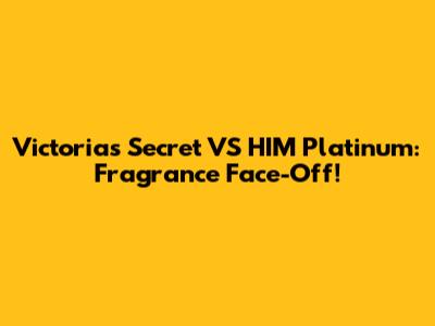 Victoria's Secret VS HIM Platinum: Fragrance Face-Off!