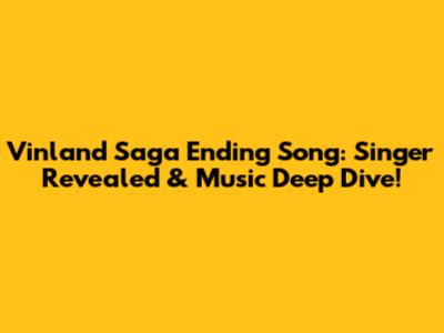 Vinland Saga Ending Song: Singer Revealed & Music Deep Dive!