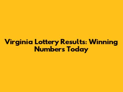 Virginia Lottery Results: Winning Numbers Today