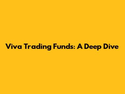 Viva Trading Funds: A Deep Dive