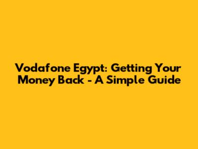 Vodafone Egypt: Getting Your Money Back - A Simple Guide