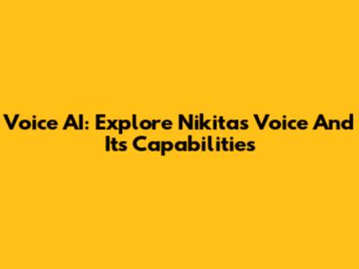 Voice AI: Explore Nikita's Voice And Its Capabilities