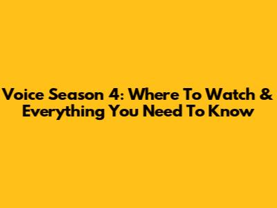 Voice Season 4: Where To Watch & Everything You Need To Know