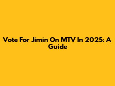 Vote For Jimin On MTV In 2025: A Guide