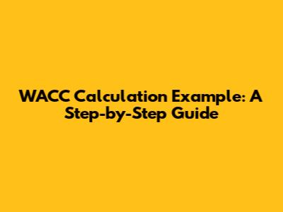 WACC Calculation Example: A Step-by-Step Guide