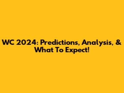 WC 2024: Predictions, Analysis, & What To Expect!