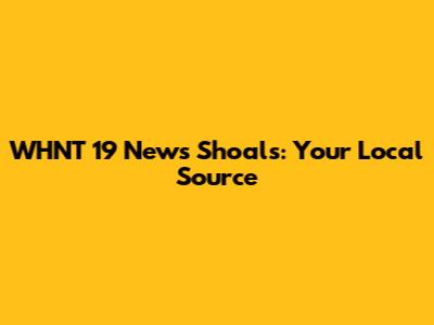 WHNT 19 News Shoals: Your Local Source