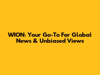WION: Your Go-To For Global News & Unbiased Views