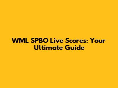 WML SPBO Live Scores: Your Ultimate Guide
