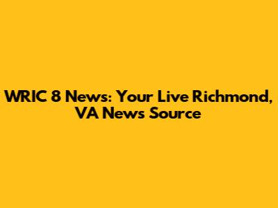 WRIC 8 News: Your Live Richmond, VA News Source