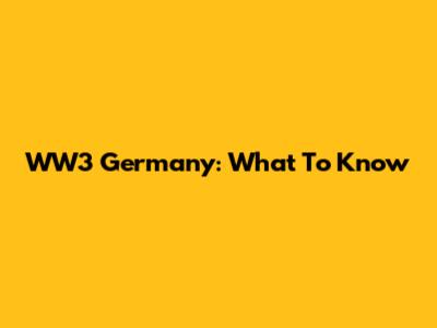 WW3 Germany: What To Know