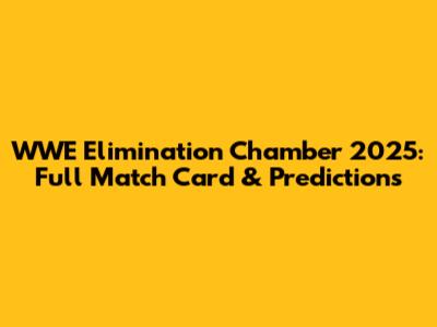 WWE Elimination Chamber 2025: Full Match Card & Predictions