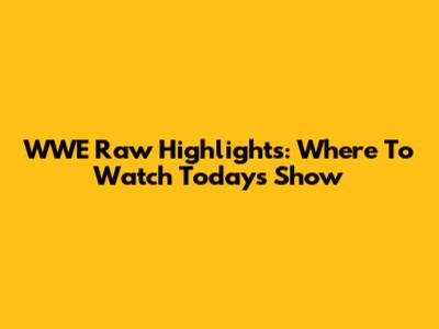 WWE Raw Highlights: Where To Watch Today's Show