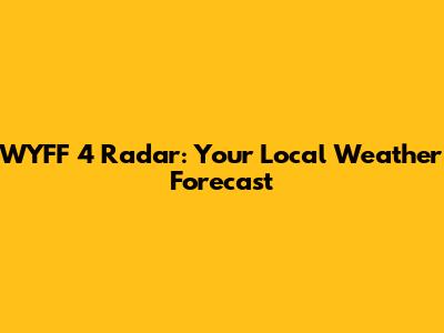 WYFF 4 Radar: Your Local Weather Forecast