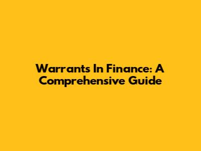 Warrants In Finance: A Comprehensive Guide