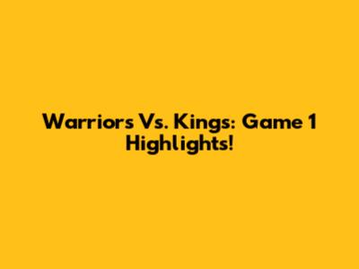 Warriors Vs. Kings: Game 1 Highlights!