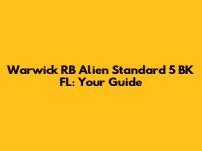 Warwick RB Alien Standard 5 BK FL: Your Guide