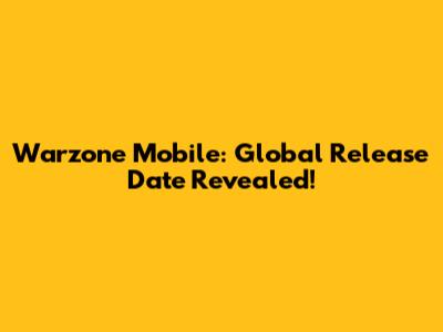 Warzone Mobile: Global Release Date Revealed!