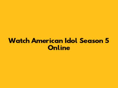 Watch American Idol Season 5 Online