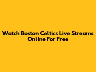 Watch Boston Celtics Live Streams Online For Free