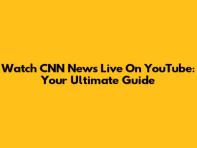 Watch CNN News Live On YouTube: Your Ultimate Guide