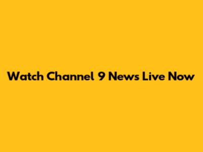 Watch Channel 9 News Live Now