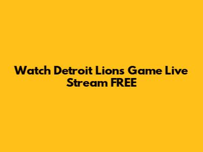 Watch Detroit Lions Game Live Stream FREE