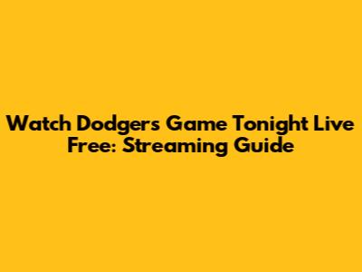 Watch Dodgers Game Tonight Live Free: Streaming Guide