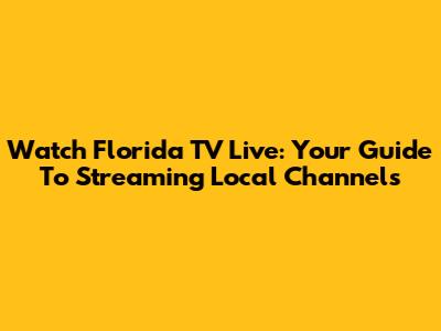 Watch Florida TV Live: Your Guide To Streaming Local Channels