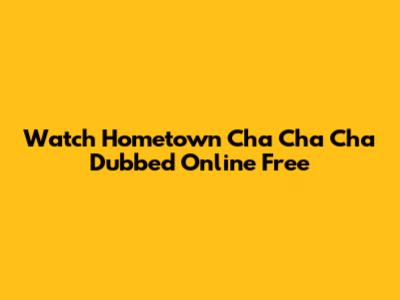 Watch Hometown Cha Cha Cha Dubbed Online Free
