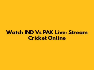 Watch IND Vs PAK Live: Stream Cricket Online