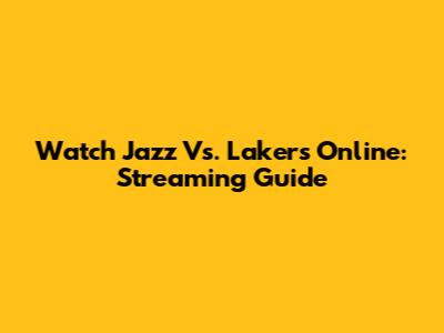 Watch Jazz Vs. Lakers Online: Streaming Guide