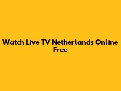 Watch Live TV Netherlands Online Free