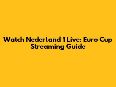 Watch Nederland 1 Live: Euro Cup Streaming Guide