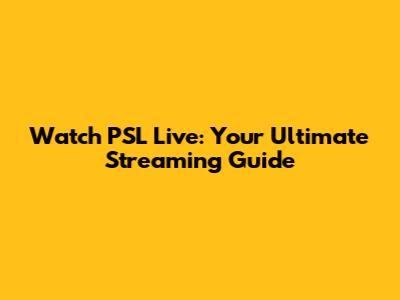 Watch PSL Live: Your Ultimate Streaming Guide