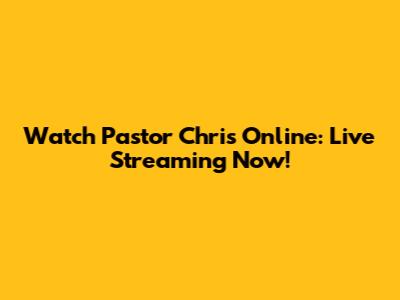 Watch Pastor Chris Online: Live Streaming Now!