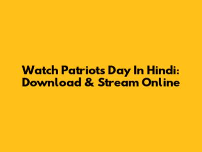 Watch Patriots Day In Hindi: Download & Stream Online